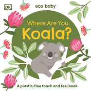 Eco Baby Where Are You Koala?: A Plastic-free Touch and Feel Book