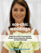 Eco-Chic Weddings: Simple Tips to Plan an Earth-Friendly, Socially Responsible, Affordable Green Wedding