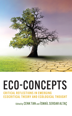 Eco-Concepts: Critical Reflections in Emerging Ecocritical Theory and Ecological Thought - Tan, Cenk (Contributions by), and Alta, Ismail Serdar (Editor)