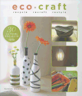 Eco Craft: Recycle, Recraft, Restyle