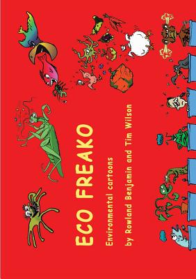 Eco Freako environmental cartoons - Benjamin, Rowland, and Wilson, Tim