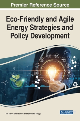 Eco-Friendly and Agile Energy Strategies and Policy Development - Danish, Mir Sayed Shah (Editor), and Senjyu, Tomonobu (Editor)