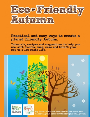 Eco Friendly Autumn: 25 Activities to help you have an Eco-Friendly Autumn - Cole, Lisa, and Lyons, Claire