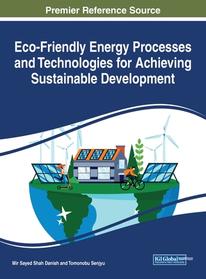 Eco-Friendly Energy Processes and Technologies for Achieving Sustainable Development - Danish, Mir Sayed Shah (Editor), and Senjyu, Tomonobu Shah (Editor)