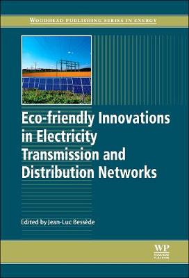 Eco-friendly Innovations in Electricity Transmission and Distribution Networks - Bessede, Jean-Luc (Editor)