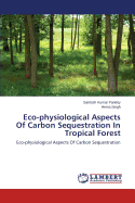 Eco-Physiological Aspects of Carbon Sequestration in Tropical Forest