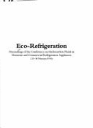 Eco-Refrigeration: Proceedings of the Conference on Hydrocarbon Fluids in Domestic and Commercial Refrigeration Appliances, 13-14 February 1996 - Tata Energy Research Institute