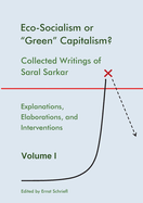 Eco-Socialism or "Green" Capitalism?: Collected Writings of Saral Sarkar, Volume 1