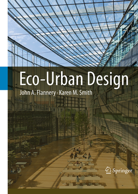 Eco-Urban Design - Flannery, John A, and Smith, Karen M, Dr.