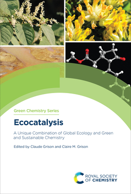 Ecocatalysis: A Unique Combination of Global Ecology and Green and Sustainable Chemistry - Grison, Claude (Editor), and Grison, Claire M (Editor)