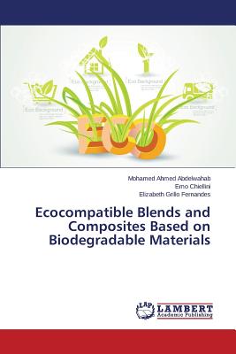Ecocompatible Blends and Composites Based on Biodegradable Materials - Abdelwahab Mohamed Ahmed, and Chiellini Emo, and Fernandes Elizabeth Grillo