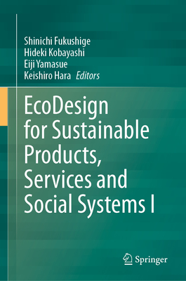 EcoDesign for Sustainable Products, Services and Social Systems I - Fukushige, Shinichi (Editor), and Kobayashi, Hideki (Editor), and Yamasue, Eiji (Editor)