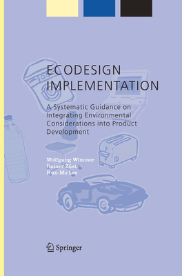 ECODESIGN Implementation: A Systematic Guidance on Integrating Environmental Considerations into Product Development - Wimmer, Wolfgang, and Zst, Rainer, and LEE, Kun Mo