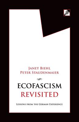 Ecofascism Revisited: Lessons from the German Experience - Biehl, Janet, and Staudenmaier, Peter
