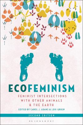 Ecofeminism, Second Edition: Feminist Intersections with Other Animals and the Earth - Adams, Carol J (Editor), and Gruen, Lori (Editor)