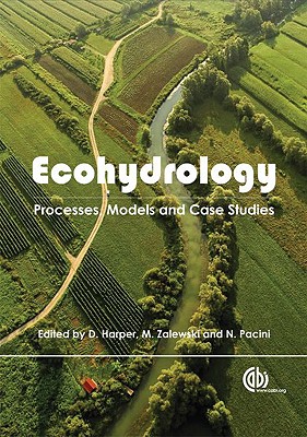 Ecohydrology: Processes, Models and Case Studies - Wagner, Iwona (Contributions by), and Harper, David (Editor), and Starkel, Les (Contributions by)