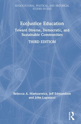 EcoJustice Education: Toward Diverse, Democratic, and Sustainable Communities - Martusewicz, Rebecca A., and Edmundson, Jeff, and Lupinacci, John