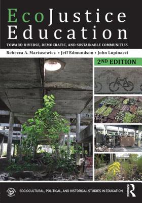 EcoJustice Education: Toward Diverse, Democratic, and Sustainable Communities - Martusewicz, Rebecca A, and Edmundson, Jeff, and Lupinacci, John