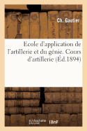 Ecole d'Application de l'Artillerie Et Du Gnie. Cours d'Artillerie