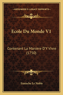 Ecole Du Monde V1: Contenant La Maniere D'y Vivre (1750)