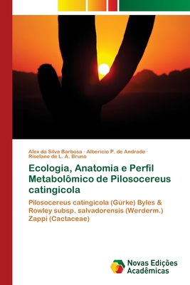 Ecologia, Anatomia e Perfil Metabol?mico de Pilosocereus catingicola - Da Silva Barbosa, Alex, and P de Andrade, Alber?cio, and L a Bruno, Riselane de