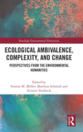 Ecological Ambivalence, Complexity, and Change: Perspectives from the Environmental Humanities