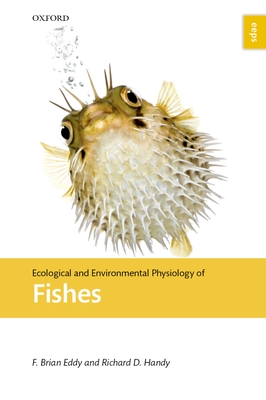 Ecological and Environmental Physiology of Fishes - Eddy, F. Brian, and Handy, Richard D.