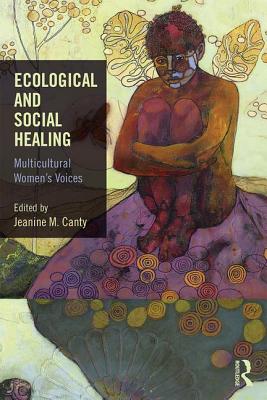 Ecological and Social Healing: Multicultural Women's Voices - Canty, Jeanine (Editor)