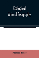 Ecological animal geography; an authorized, rewritten edition based on Tiergeographie auf oekologischer grundlage