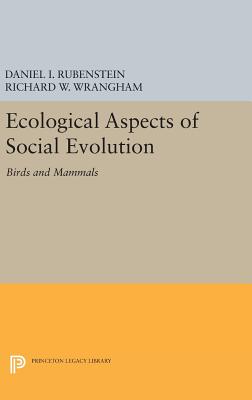 Ecological Aspects of Social Evolution: Birds and Mammals - Rubenstein, Daniel I. (Editor), and Wrangham, Richard W. (Editor)