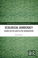 Ecological Democracy: Caring for the Earth in the Anthropocene