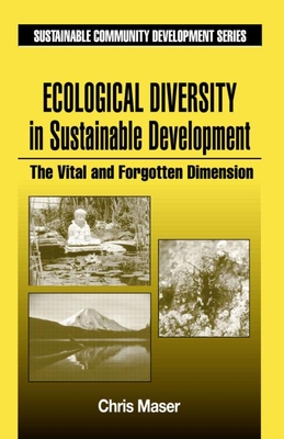 Ecological Diversity in Sustainable Development: The Vital and Forgotten Dimension - Maser, Chris