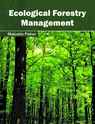 Ecological Forestry Management - Fisher, Malcolm (Editor)