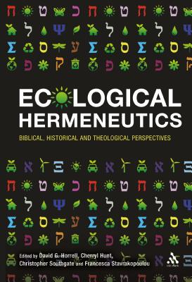 Ecological Hermeneutics: Biblical, Historical and Theological Perspectives - Horrell, David G (Editor), and Hunt, Cherryl (Editor), and Southgate, Christopher (Editor)