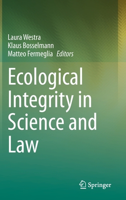 Ecological Integrity in Science and Law - Westra, Laura (Editor), and Bosselmann, Klaus (Editor), and Fermeglia, Matteo (Editor)