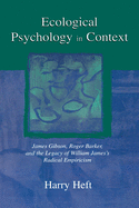 Ecological Psychology in Context: James Gibson, Roger Barker, and the Legacy of William James's Radical Empiricism