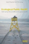 Ecological Public Health: Reshaping the Conditions for Good Health