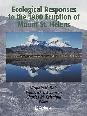 Ecological Responses to the 1980 Eruption of Mount St. Helens - Dale, Virginia H (Editor), and Franklin, J F (Foreword by), and Swanson, Frederick J (Editor)