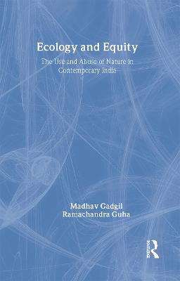 Ecology and Equity: The Use and Abuse of Nature in Contemporary India - Gadgil, Madhav, and Guha, Ramachandra