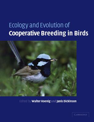 Ecology and Evolution of Cooperative Breeding in Birds - Koenig, Walter D (Editor), and Dickinson, Janis L (Editor)