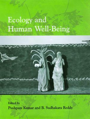 Ecology and Human Well-Being - Kumar, Pushpam (Editor), and Reddy, B Sudhakara (Editor)