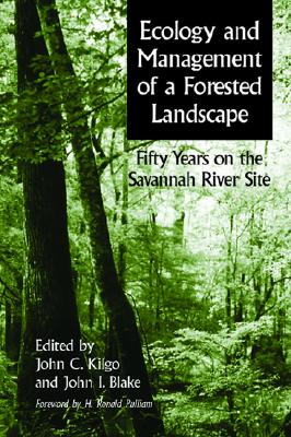 Ecology and Management of a Forested Landscape: Fifty Years on the Savannah River Site - Kilgo, John (Editor), and Blake, John I (Editor), and Pulliam, H Ronald (Foreword by)