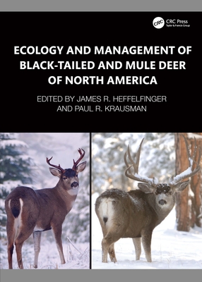 Ecology and Management of Black-Tailed and Mule Deer of North America - Heffelfinger, James R (Editor), and Krausman, Paul R (Editor)