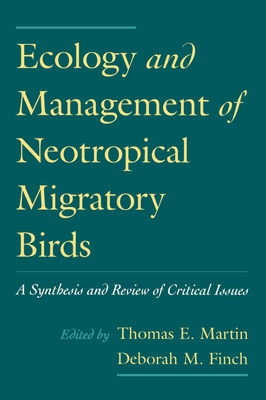 Ecology and Management of Neotropical Migratory Birds: A Synthesis and Review of Critical Issues - Martin, Thomas E (Editor), and Finch, Deborah M (Editor)
