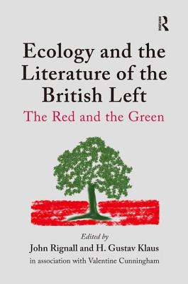 Ecology and the Literature of the British Left: The Red and the Green - Klaus, H Gustav, and Cunningham, Valentine, and Rignall, John (Editor)