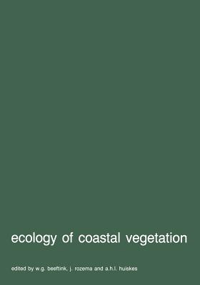 Ecology of Coastal Vegetation: Proceedings of a Symposium, Haamstede, March 21-25, 1983 - Beeftink, W G (Editor), and Huiskes, A H L (Editor), and Rozema, Jelte (Editor)