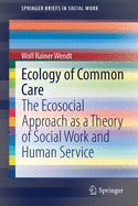 Ecology of Common Care: The Ecosocial Approach as a Theory of Social Work and Human Service