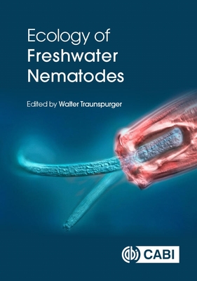 Ecology of Freshwater Nematodes - Traunspurger, Walter, Professor (Editor), and Majdi, Nabil (Contributions by), and Schenk, Janina (Contributions by)