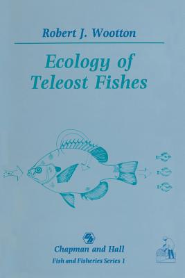 Ecology of Teleost Fishes - Wootton, Robert J