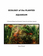 Ecology of the Planted Aquarium - Walstad, Diana L